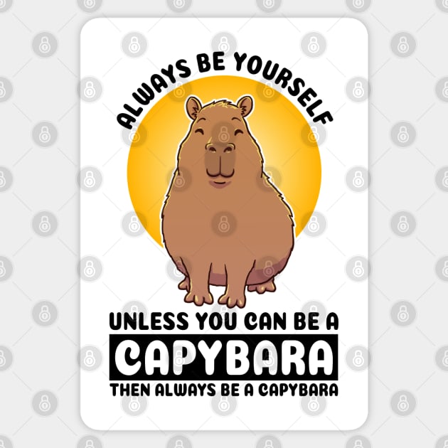 Always be yourself, unless you can be a Capybara. Then always be a capybara Sticker by capydays